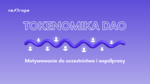Tokenomika DAO: Motywowanie do uczestnictwa i współpracy